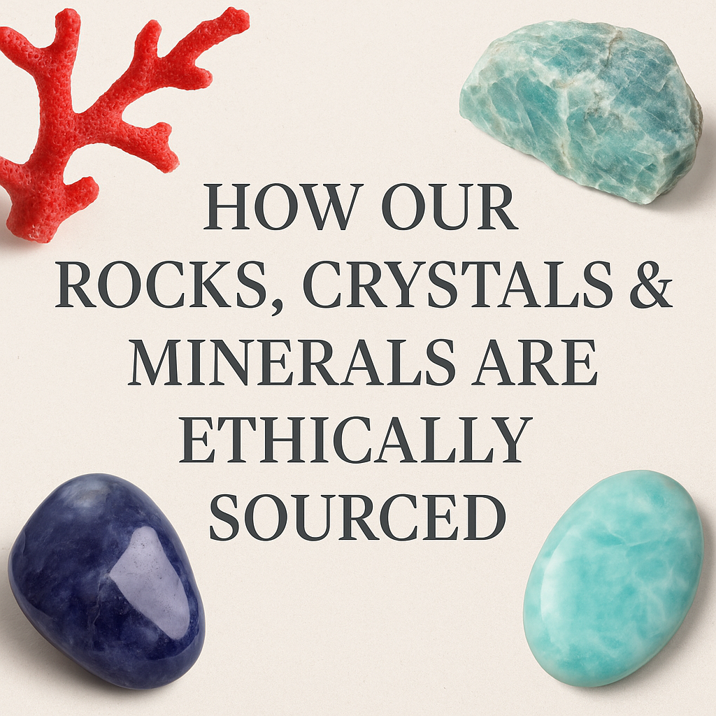 🌿 How Our Rocks, Crystals & Minerals Are Ethically Sourced